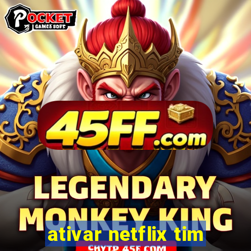 ativar netflix tim